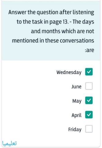 Answer the question after listening to the task in page 13. - The days and months which are not mentioned in these conversations are